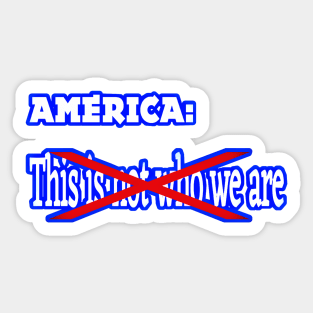 America - This IS (Not) Who We Are - Front Sticker